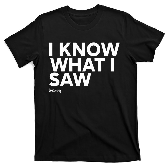 I Know What I Saw T-Shirt