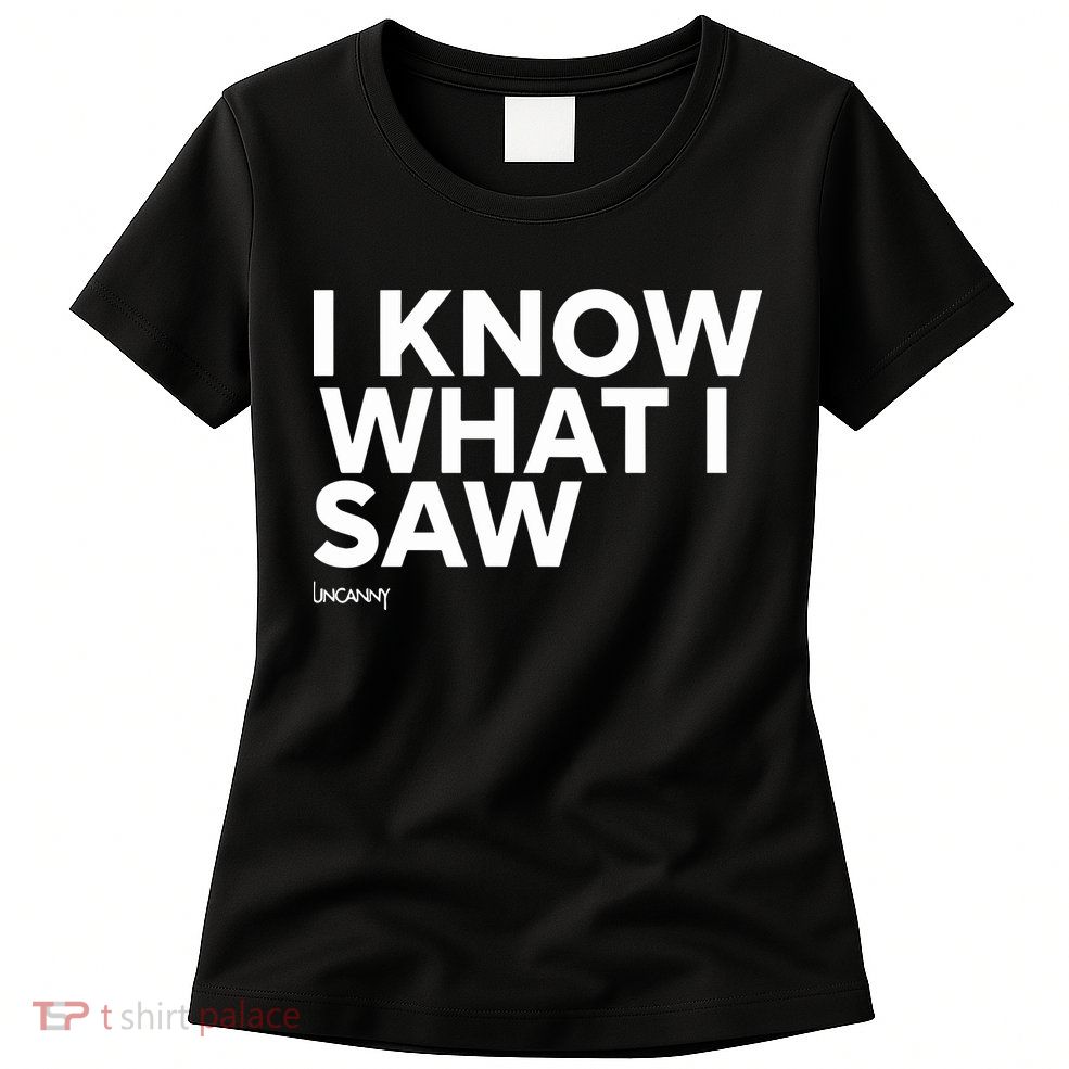 I Know What I Saw Womens T-Shirt
