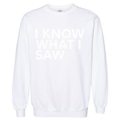 I Know What I Saw Garment-Dyed Sweatshirt