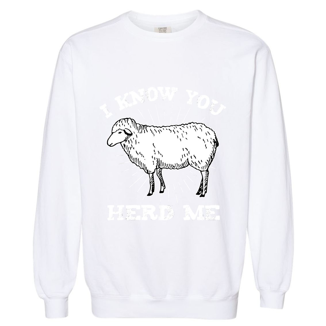 I Know You Herd Me Sheep Herder Farm Animal Shepherd Garment-Dyed Sweatshirt