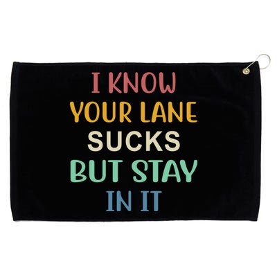 I Know Your Lane Sucks But Stay In It Gift Grommeted Golf Towel