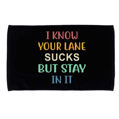 I Know Your Lane Sucks But Stay In It Gift Microfiber Hand Towel