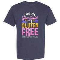 I Know You Said It's Gluten Free Funny Gluten Free Tee Garment-Dyed Heavyweight T-Shirt