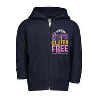 I Know You Said It's Gluten Free Funny Gluten Free Tee Toddler Zip Fleece Hoodie