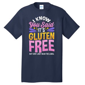 I Know You Said It's Gluten Free Funny Gluten Free Tee Tall T-Shirt