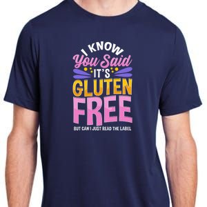 I Know You Said It's Gluten Free Funny Gluten Free Tee Adult ChromaSoft Performance T-Shirt