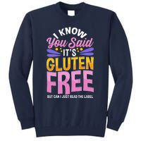 I Know You Said It's Gluten Free Funny Gluten Free Tee Tall Sweatshirt