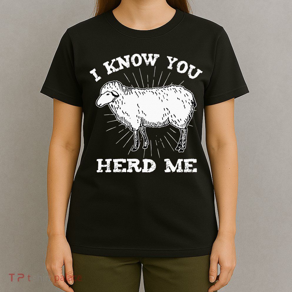 I Know You Herd Me Sheep Herder Farm Animal Shepherd T-Shirt