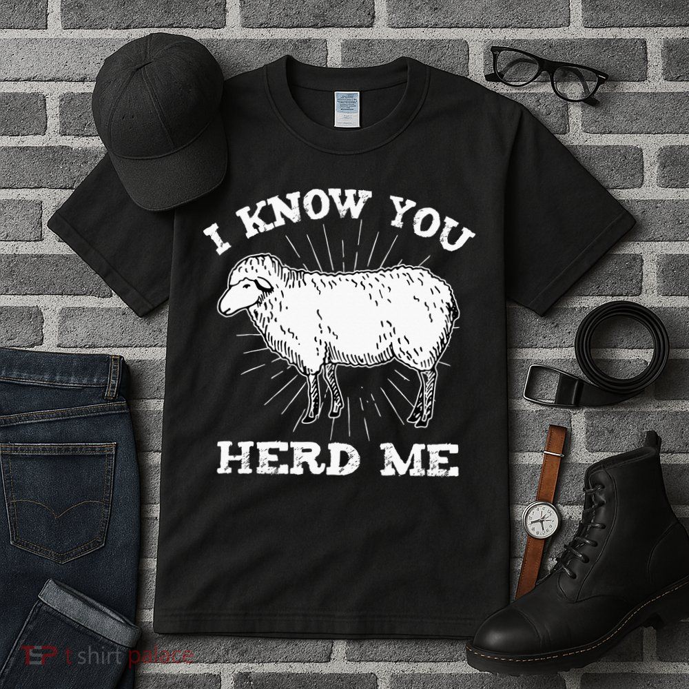 I Know You Herd Me Sheep Herder Farm Animal Shepherd Tall T-Shirt