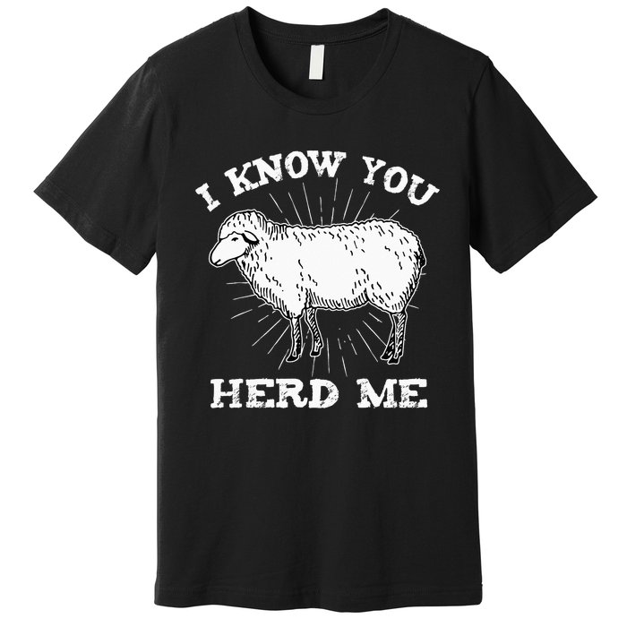 I Know You Herd Me Sheep Herder Farm Animal Shepherd Premium T-Shirt