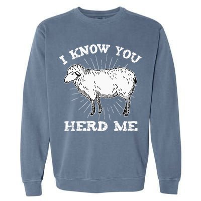 I Know You Herd Me Sheep Herder Farm Animal Shepherd Garment-Dyed Sweatshirt