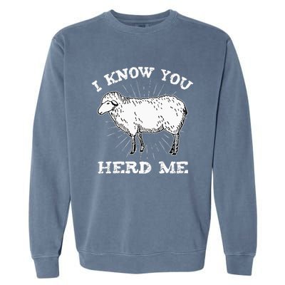 I Know You Herd Me Sheep Herder Farm Animal Shepherd Garment-Dyed Sweatshirt