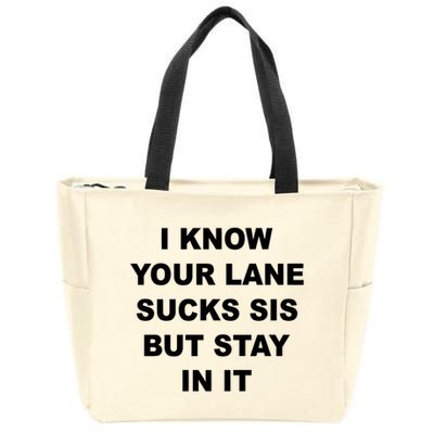 I Know Your Lane Sucks Sis But Stay In It Hoesmad Zip Tote Bag