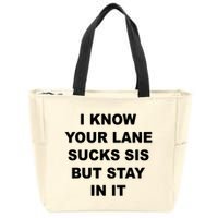 I Know Your Lane Sucks Sis But Stay In It Hoesmad Zip Tote Bag