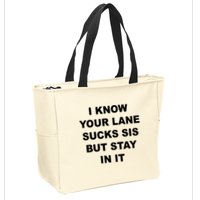 I Know Your Lane Sucks Sis But Stay In It Hoesmad Zip Tote Bag