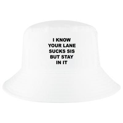 I Know Your Lane Sucks Sis But Stay In It Hoesmad Cool Comfort Performance Bucket Hat