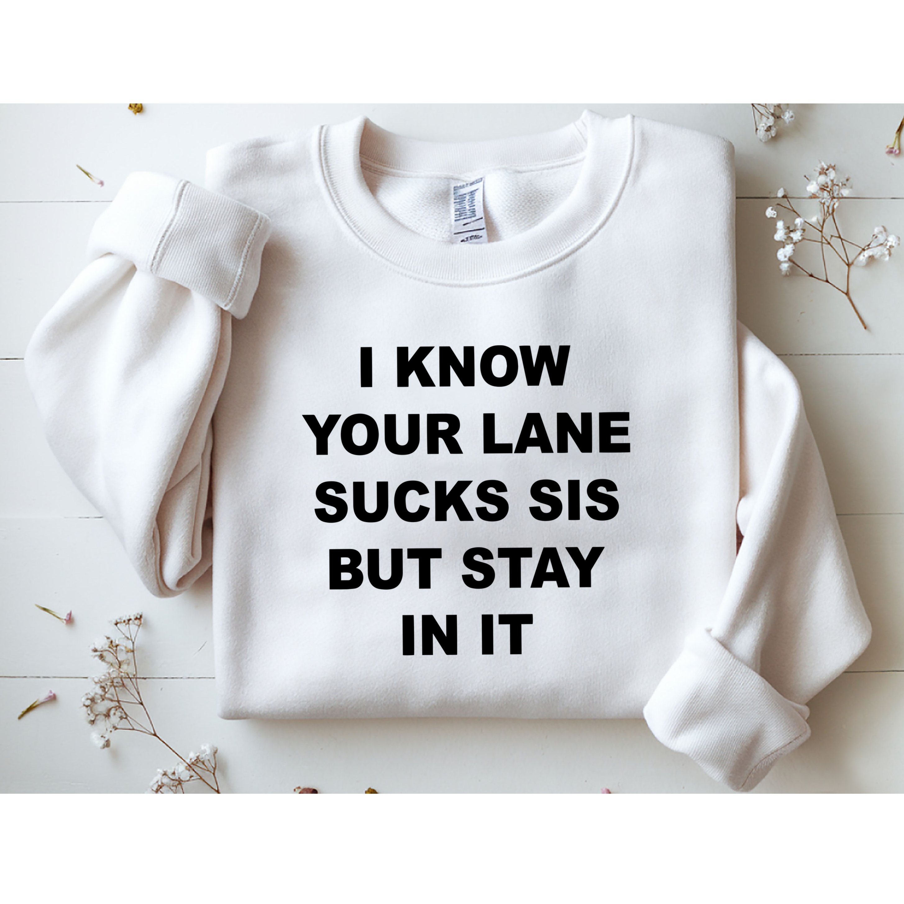 I Know Your Lane Sucks Sis But Stay In It Hoesmad Sweatshirt