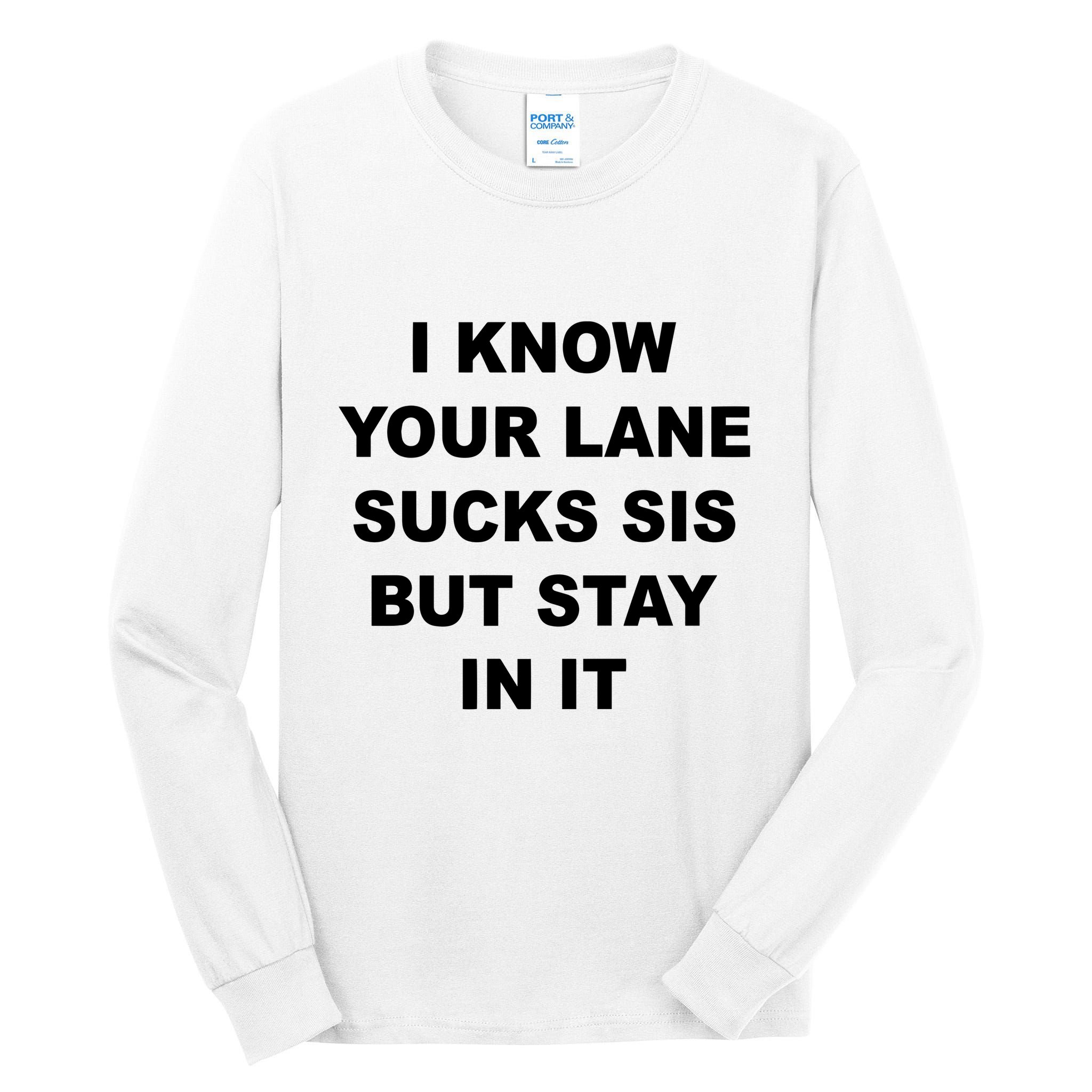 I Know Your Lane Sucks Sis But Stay In It Hoesmad Tall Long Sleeve T-Shirt