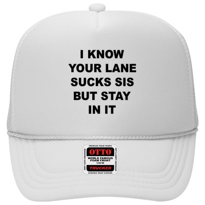 I Know Your Lane Sucks Sis But Stay In It Hoesmad Trucker Hat