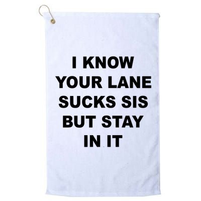 I Know Your Lane Sucks Sis But Stay In It Hoesmad Golf Towel