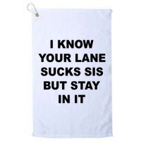 I Know Your Lane Sucks Sis But Stay In It Hoesmad Golf Towel
