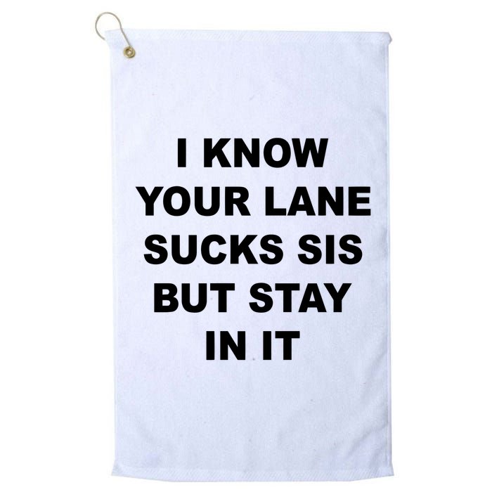 I Know Your Lane Sucks Sis But Stay In It Hoesmad Golf Towel
