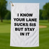 I Know Your Lane Sucks Sis But Stay In It Hoesmad Golf Towel