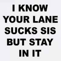 I Know Your Lane Sucks Sis But Stay In It Hoesmad Toddler T-Shirt