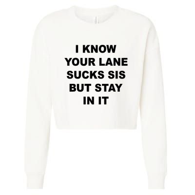 I Know Your Lane Sucks Sis But Stay In It Hoesmad Cropped Pullover Crew