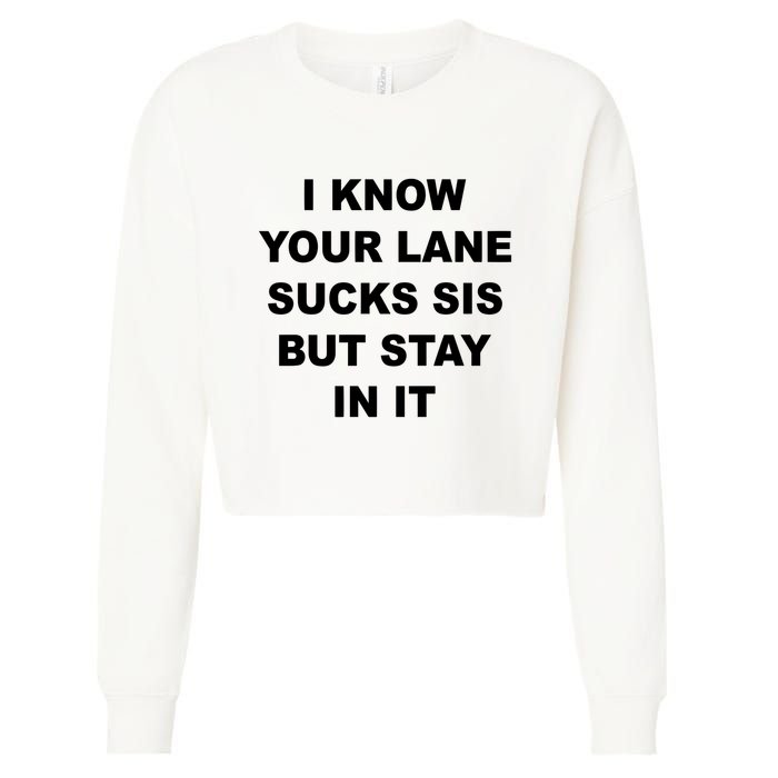 I Know Your Lane Sucks Sis But Stay In It Hoesmad Cropped Pullover Crew