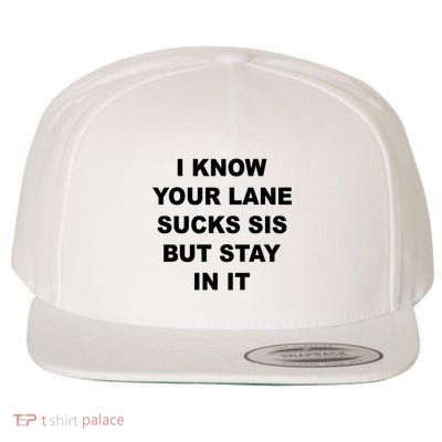 I Know Your Lane Sucks Sis But Stay In It Hoesmad Wool Snapback Cap