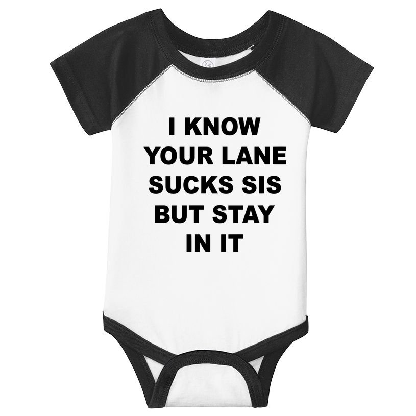 I Know Your Lane Sucks Sis But Stay In It Hoesmad Infant Baby Jersey Bodysuit