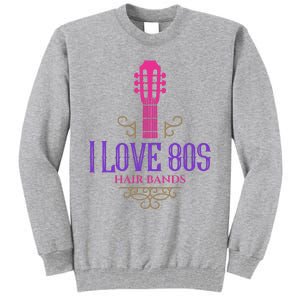 I Love 80s Hair Bands Music Lovers Funny Rock Glam Band Tall Sweatshirt