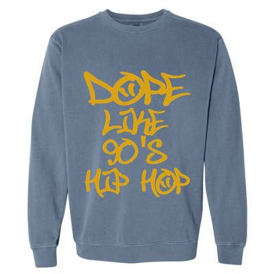 I Love 90S Hip Hop S Dope Like 90S Hip Hop Garment-Dyed Sweatshirt