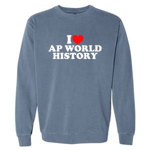 I Love AP World History Garment-Dyed Sweatshirt