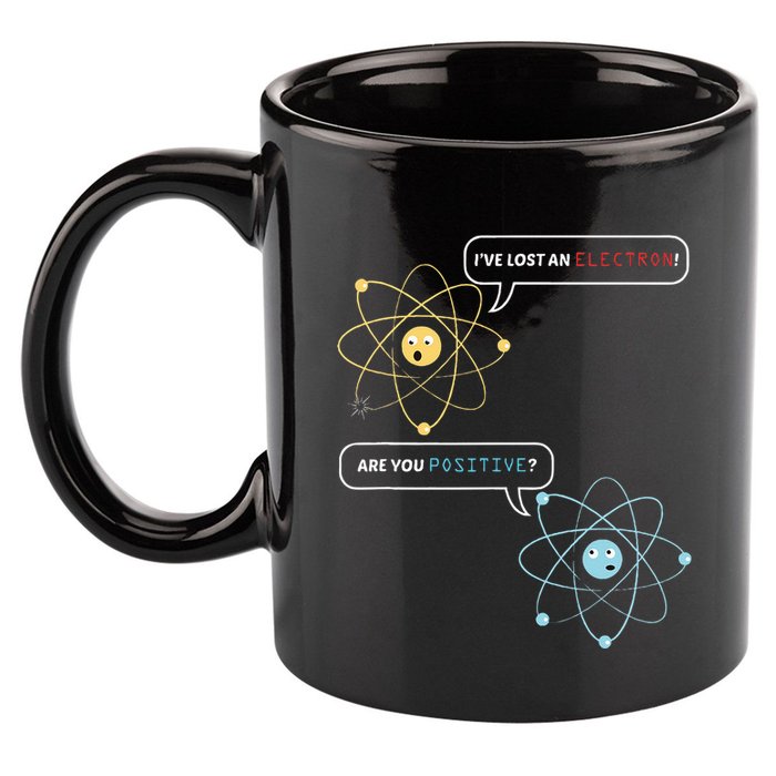 I Lost An Electron. Are You Positive Chemistry Joke 11oz C Handle Ceramic Mug
