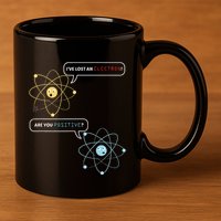I Lost An Electron. Are You Positive Chemistry Joke 11oz C Handle Ceramic Mug