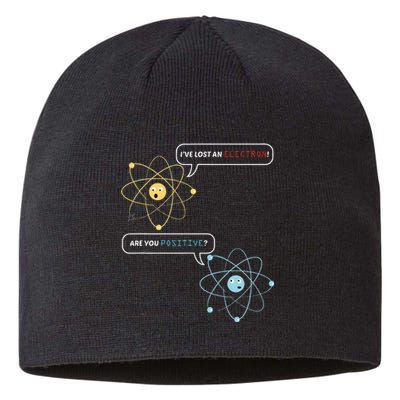 I Lost An Electron. Are You Positive Chemistry Joke Sustainable Beanie