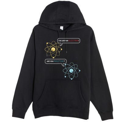 I Lost An Electron. Are You Positive Chemistry Joke Premium Pullover Hoodie