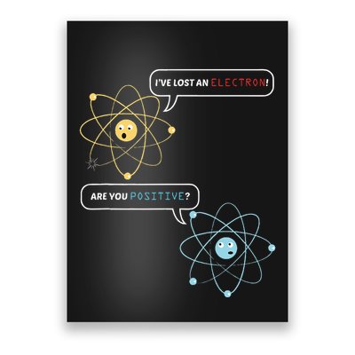 I Lost An Electron. Are You Positive Chemistry Joke Poster