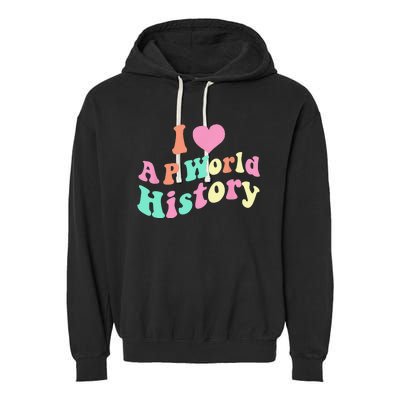 I Love AP World History Funny Groovy Design AP World History Garment-Dyed Fleece Hoodie