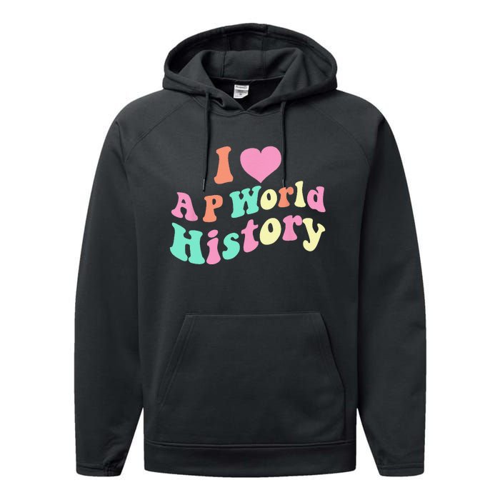 I Love AP World History Funny Groovy Design AP World History Performance Fleece Hoodie