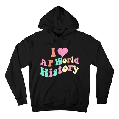 I Love AP World History Funny Groovy Design AP World History Hoodie