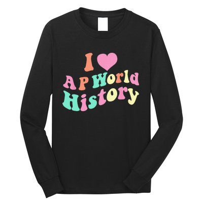 I Love AP World History Funny Groovy Design AP World History Long Sleeve Shirt