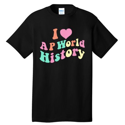 I Love AP World History Funny Groovy Design AP World History Tall T-Shirt