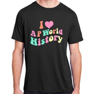 I Love AP World History Funny Groovy Design AP World History Adult ChromaSoft Performance T-Shirt