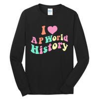 I Love AP World History Funny Groovy Design AP World History Tall Long Sleeve T-Shirt