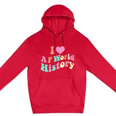 I Love AP World History Funny Groovy Design AP World History Premium Pullover Hoodie