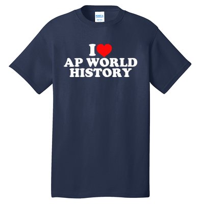 I Love AP World History Tall T-Shirt