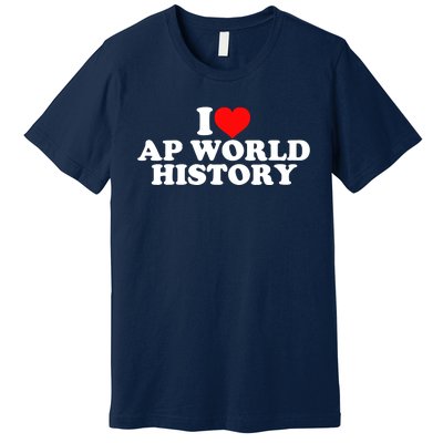 I Love AP World History Premium T-Shirt